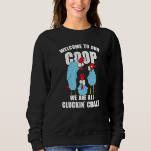 Welcome To Our Coop We're All Cluckin' Crazy Chic Sweatshirt