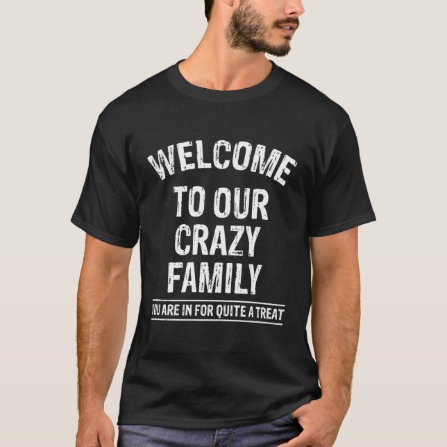 Welcome To Our Crazy Family Funny Family Members T-Shirt (Front)