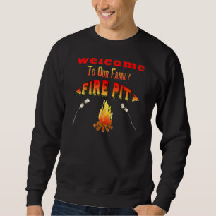 Welcome To Our Family Fire Pit With Toasted Marshm Sweatshirt