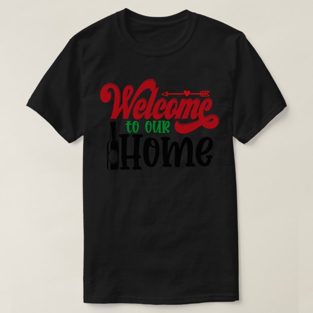 welcome to our home 1 T-Shirt (Design Front)