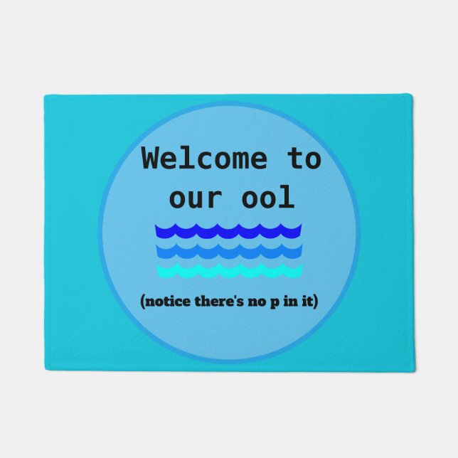Welcome to our ool - Notice there's no p in it. Doormat (Front)