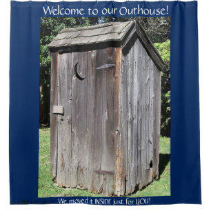 WELCOME TO OUR OUTHOUSE 5 custom Shower Curtain