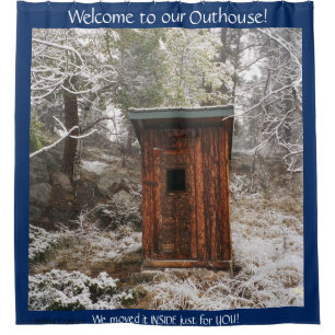 WELCOME TO OUR OUTHOUSE IN THE SNOW SHOWER CURTAIN