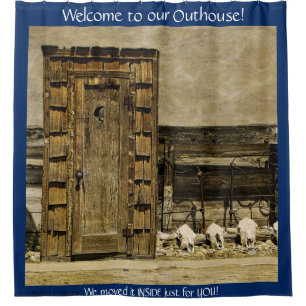 WELCOME TO OUR OUTHOUSE IN THE WILD WEST SHOWER CURTAIN