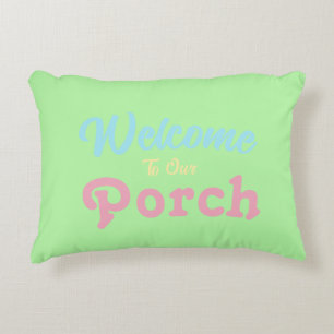 Welcome To Our Porch / Always / Spring Colours / Decorative Cushion