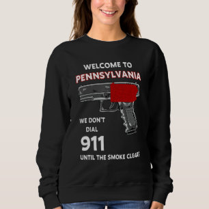 Welcome To Pennsylvania We Don't Dial 911 Until Th Sweatshirt