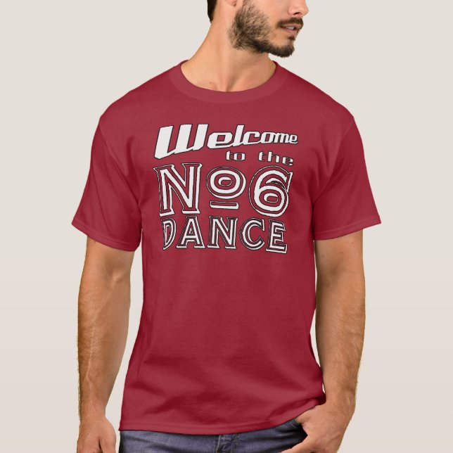 Welcome to the #6 Dance T-Shirt (Front)