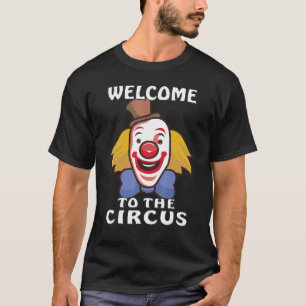 Welcome to the Circus Artist Circus Tent Clown T-Shirt