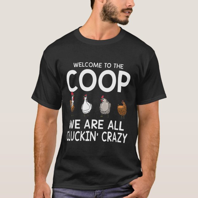 Welcome To The Coop We Are All Cluckin Crazy Chick T-Shirt (Front)
