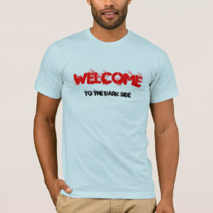 WELCOME, to the dark side T-Shirt