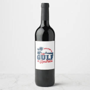 Welcome to the Gulf of America Immigrant Mexican  Wine Label