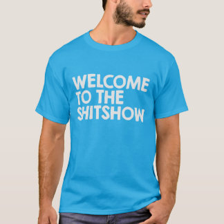 Welcome to the shitshow T-Shirt