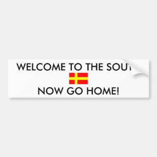WELCOME TO THE SOUTH NOW GO HOME! BUMPER STICKER