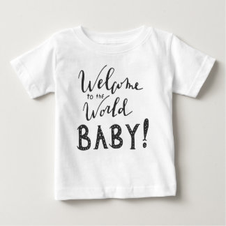 Welcome to the World BABY! Baby T-Shirt