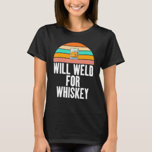 Weld for Whisky Gag Vintage Themed for Welders T-Shirt