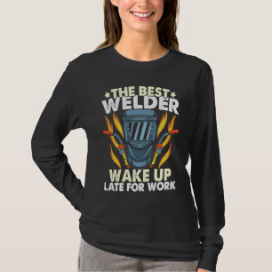 Weld Worker The best Welder is always late Welder T-Shirt