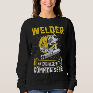 Welder An Engineer With Common Sense Welder Sweatshirt