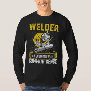 Welder An Engineer With Common Sense  Welder T-Shirt