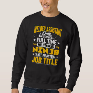 Welder Assistant Job Title Welding Associate Sweatshirt