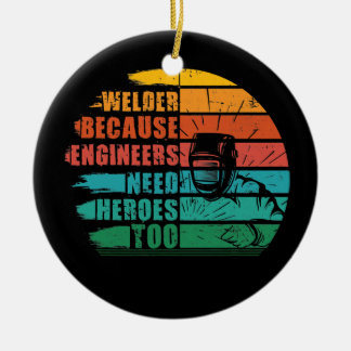 Welder Because Engineers Need Heroes Funny Weldin Ceramic Tree Decoration