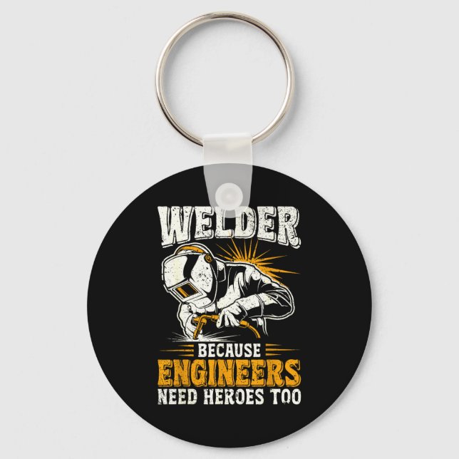 Welder Because Engineers Need Heroes Too Funny Wel Key Ring (Front)