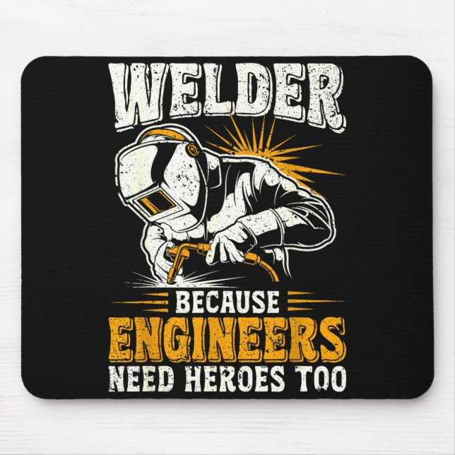 Welder Because Engineers Need Heroes Too Funny Wel Mouse Pad (Front)