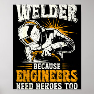 Welder Because Engineers Need Heroes Too Funny Wel Poster