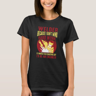 Welder, Because I Don't Mind Hard Work - Premium T-Shirt