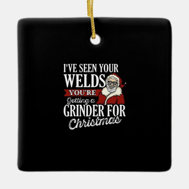 Welder Christmas Gifts I've Seen Your Welds Funny Ceramic Ornament (Front)