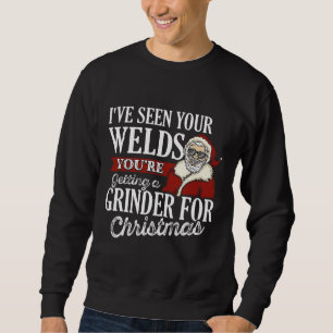 Welder Christmas Gifts I've Seen Your Welds Funny Sweatshirt