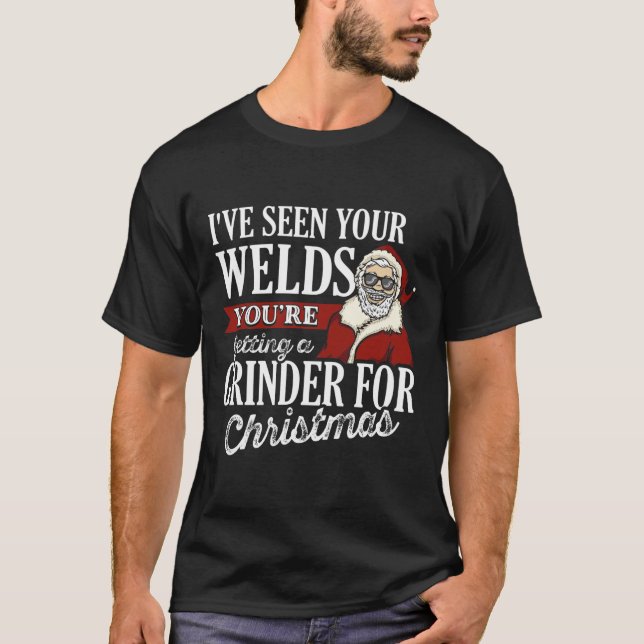 Welder Christmas Gifts I've Seen Your Welds Funny T-Shirt (Front)