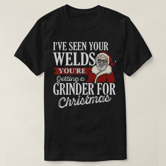 Welder Christmas Gifts I've Seen Your Welds Funny  T-Shirt (Design Front)