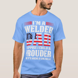 Welder Dad I Suppose I Could Proud Welder T Shirts