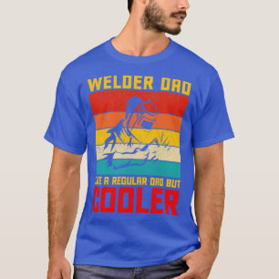 Welder Dad Like A Regular Dad But Cooler Vintage F T-Shirt