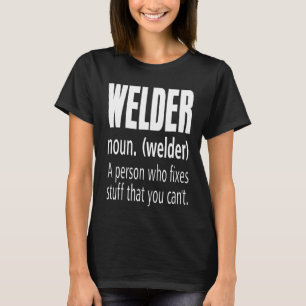 Welder Definition Fixes Stuff Funny Welding Pun T  T-Shirt