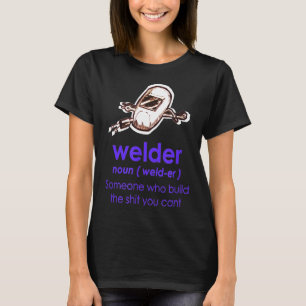 Welder Definition Welder Funny Noun Definition We T-Shirt