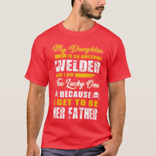 Welder father my daughter is an awesome welder T-Shirt