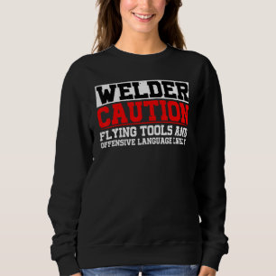 Welder Flying Tools And Offensive Language Likely Sweatshirt