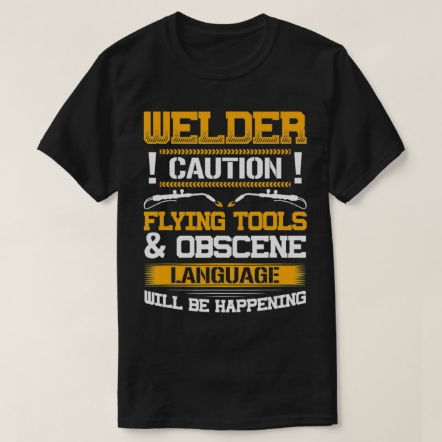 Welder Flying Tools & Obscene Language Funny Weldi T-Shirt (Design Front)
