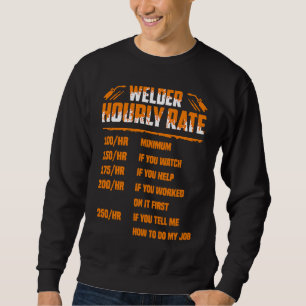 Welder hourly rate Welders Welding Metalworker Ste Sweatshirt