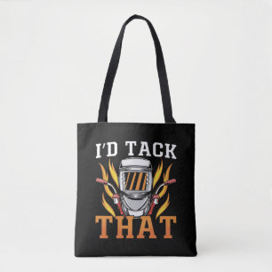 Welder I'd Tack That Welding Career Weld Metal Tote Bag