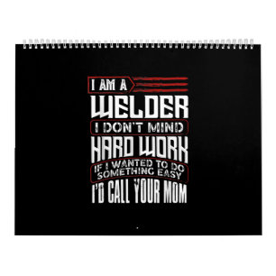 Welder I'm A Welder I Don't Mind Hard Work Calendar