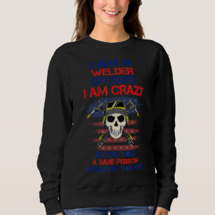 Welder Is A Crazy Job Funny Sarcastic Humour Sweatshirt