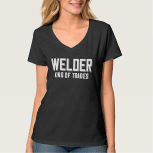 Welder King Of Trades  Welder Saying For Proud Met T-Shirt
