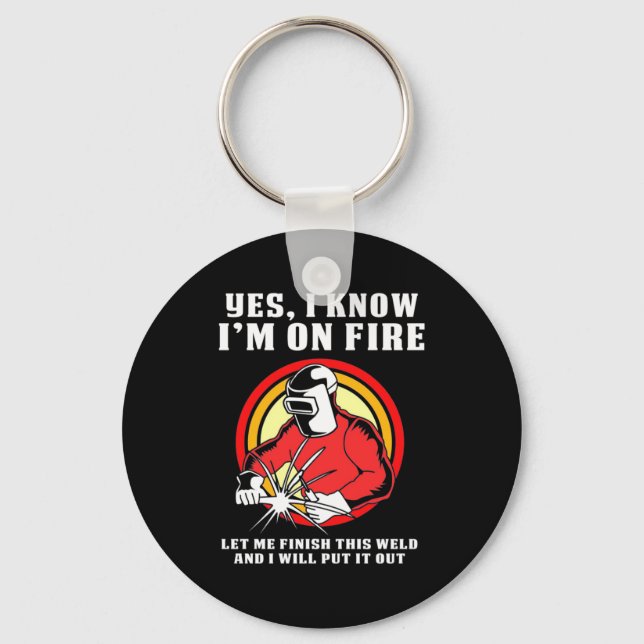 Welder Know I Am On Fire Key Ring (Front)