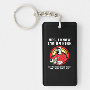 Welder Know I Am On Fire Key Ring