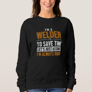 Welder Let's Assume I'm Right Mig Rig Inspector We Sweatshirt