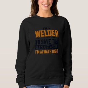 Welder Let's Assume I'm Right Mig Rig Inspector We Sweatshirt