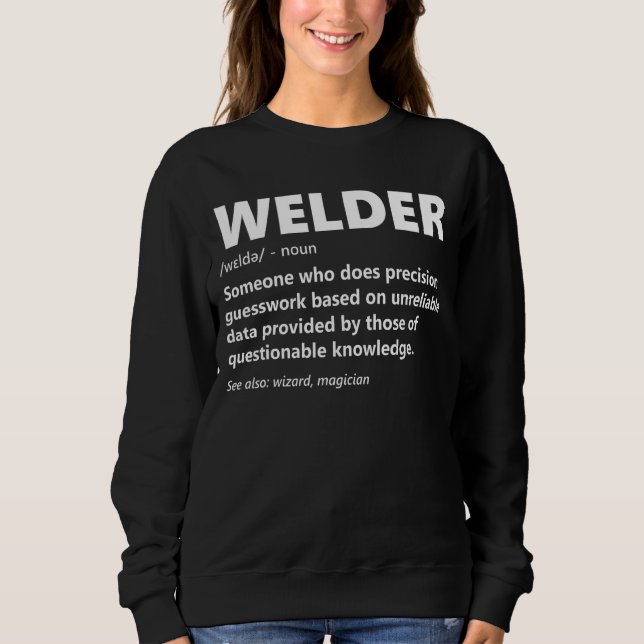 Welder Meaning  Welding Metalworking Tig Arc Mig W Sweatshirt (Front)