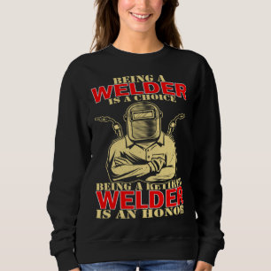 Welder Occupation Being A Welder Is A Choice Being Sweatshirt